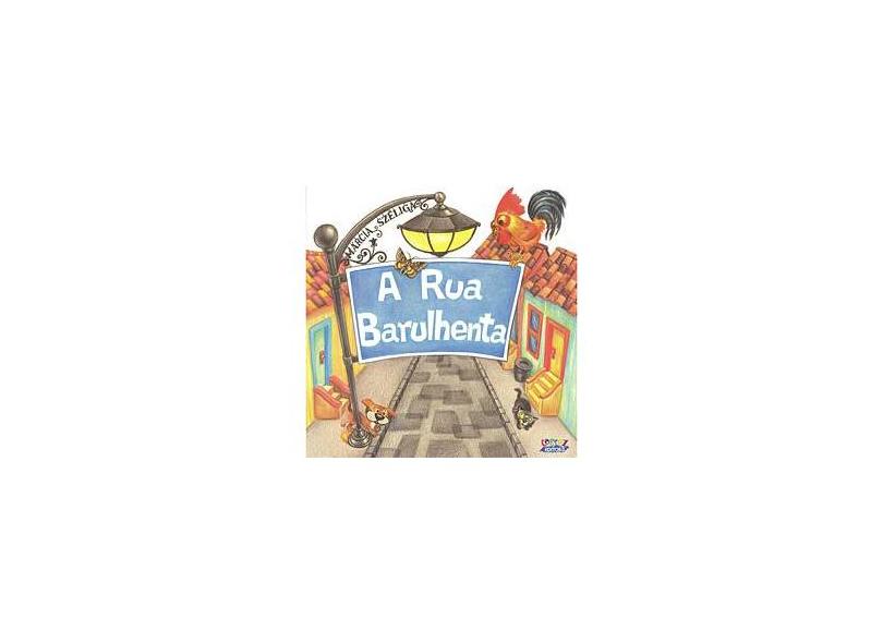 A Rua Barulhenta - Széliga, Márcia - 9788524916922