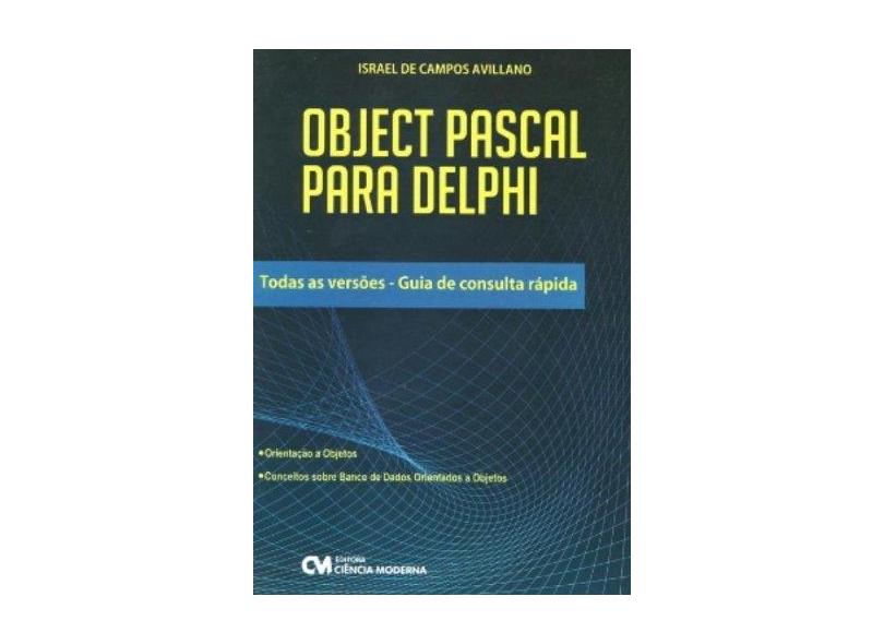 Object Pascal para Delphi - Todas as Versões - Guia de Consulta Rápida - Avillano, Israel De Campos - 9788573938326
