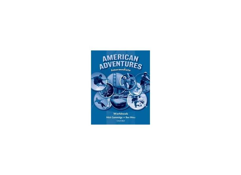 American Adventures Intermediatte Workbook - Wetz, Ben; Gammidge, Mick - 9780194527194