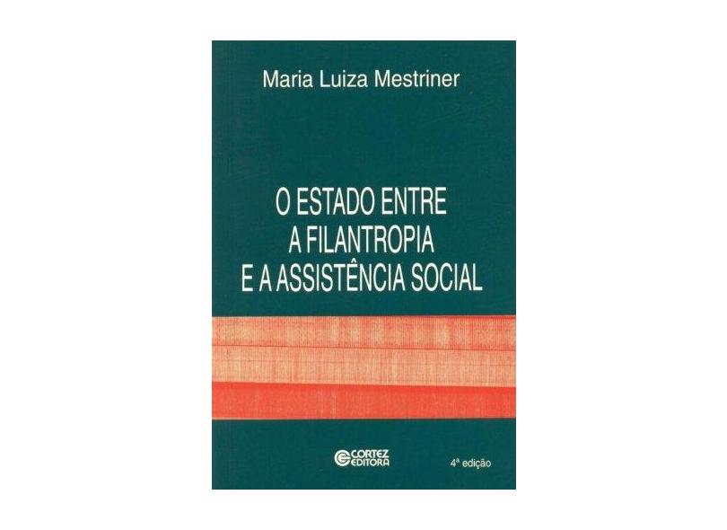 O Estado Entre a Filantropia e a Ass Social - Mestriner, Maria Luiza - 9788524908125