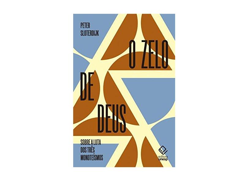 O Zelo de Deus. Sobre a Luta dos Três Monoteísmos - Peter Sloterdijk - 9788539306473
