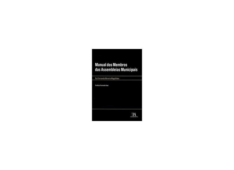 Manual Dos Membros Das Assembleias Municipais - Rui Fernando Moreira Magalhaes - 9789724045108