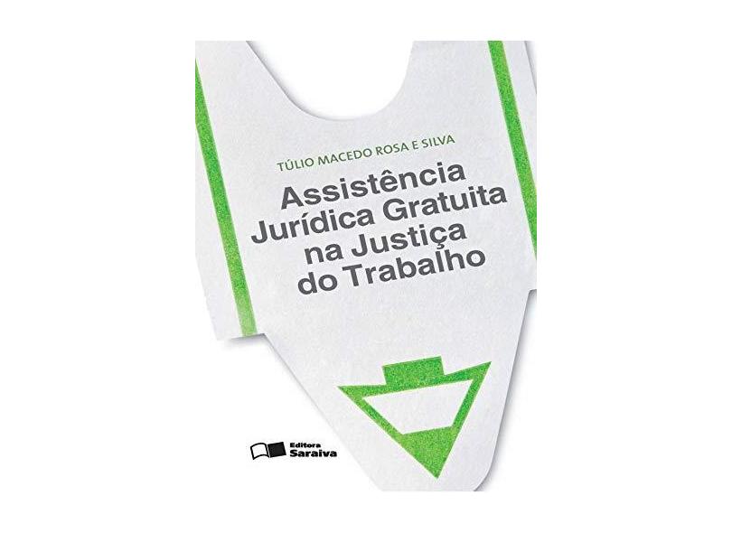 Assistência Jurídica Gratuita na Justiça do Trabalho - Tulio Macedo Rosa E Silva - 9788502190221