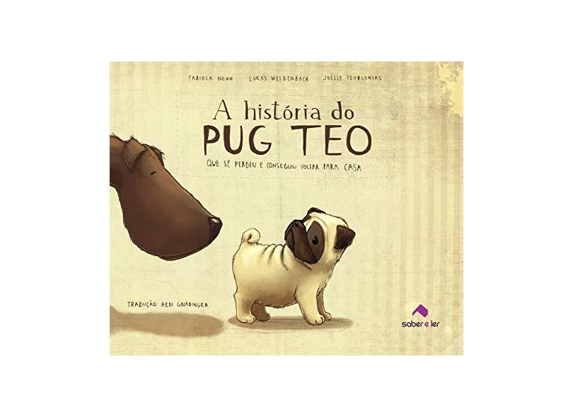 A História do Pug Teo - Que Se Perdeu e Conseguiu Voltar Para Casa - Tourlonias, Joelle; Nonn, Fabiola; Weindenbach, Lukas - 9788566428193