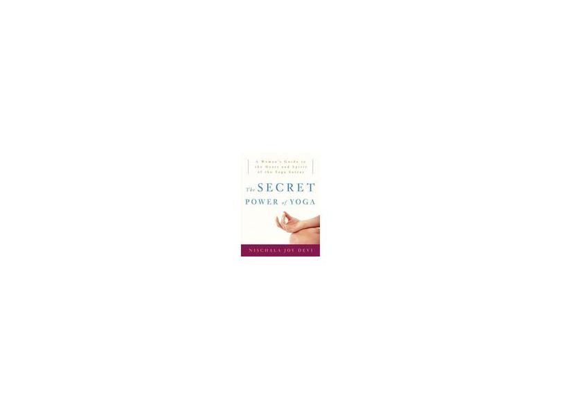 The Secret Power of Yoga: A Woman's Guide to the Heart and Spirit of the  Yoga Sutras