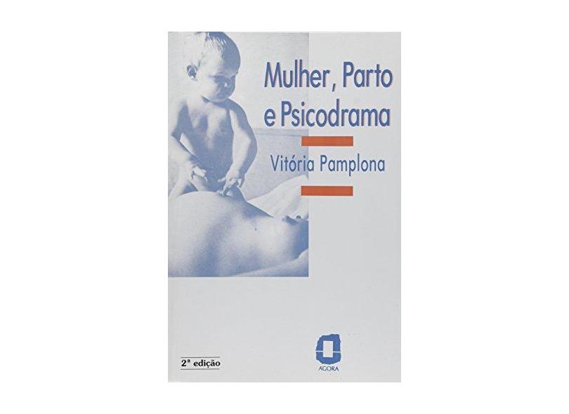 Mulher; Parto e Psicodrama - Pamplona, Vitoria - 9788571830769