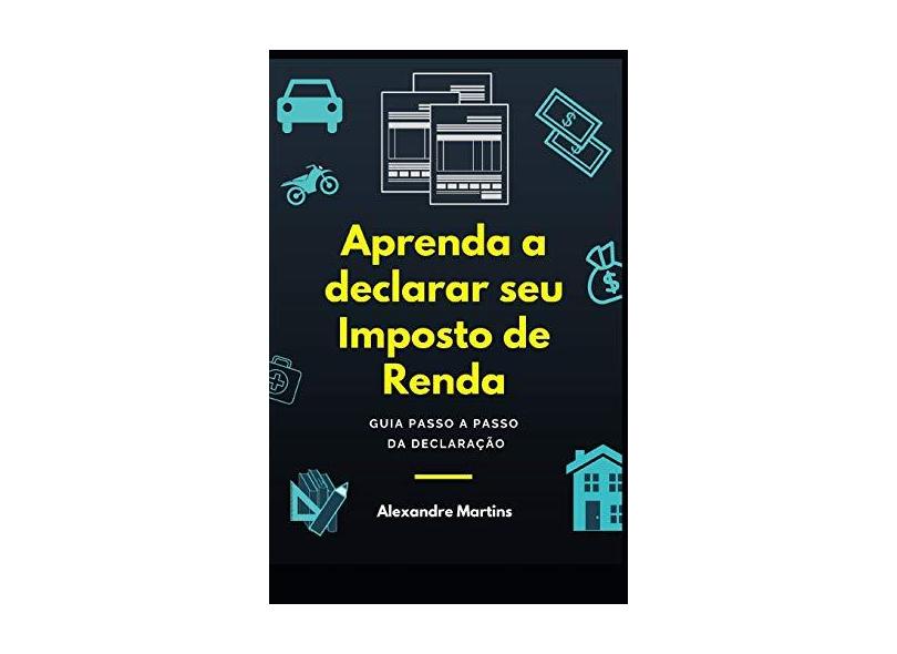 Aprenda a Declarar Seu Imposto de Renda - Alexandre Martins - 9788590638704