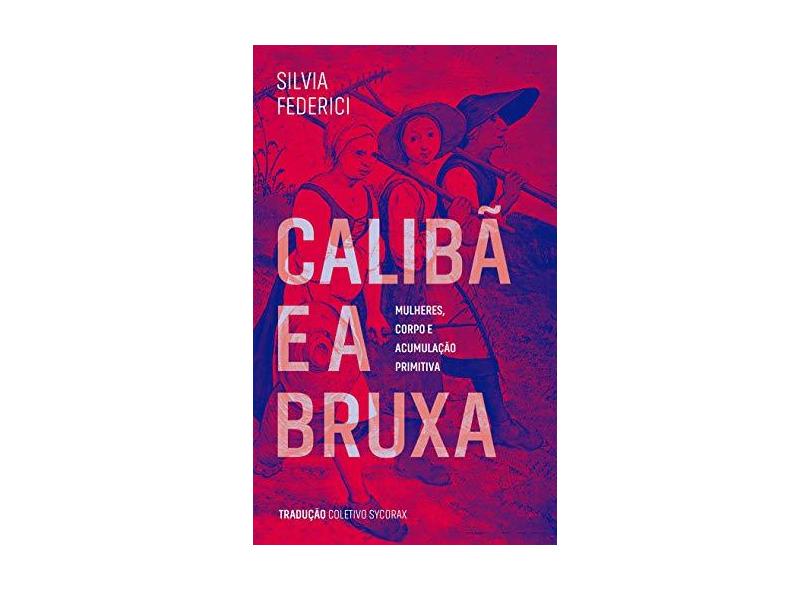 Caliba e a Bruxa - Silva Federici - 9788593115035