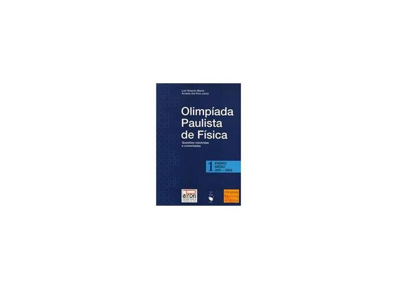 Olimpíada Paulista de Física 1 - Ensino Médio 2001-2003 - Marim, Luiz Roberto; Fernandes, Francisco Carlos Rocha - 9788578610081