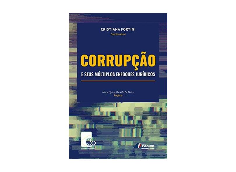 Corrupção e Seus Múltiplos Enfoques Jurídicos - Cristiana Fortini - 9788545004226