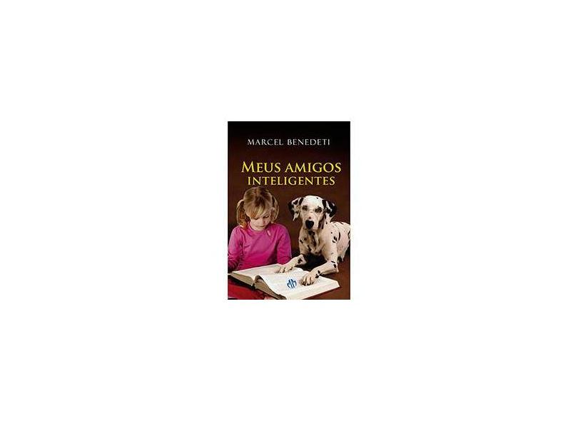 Meus Amigos Inteligentes - Benedeti, Marcel - 9788579430435