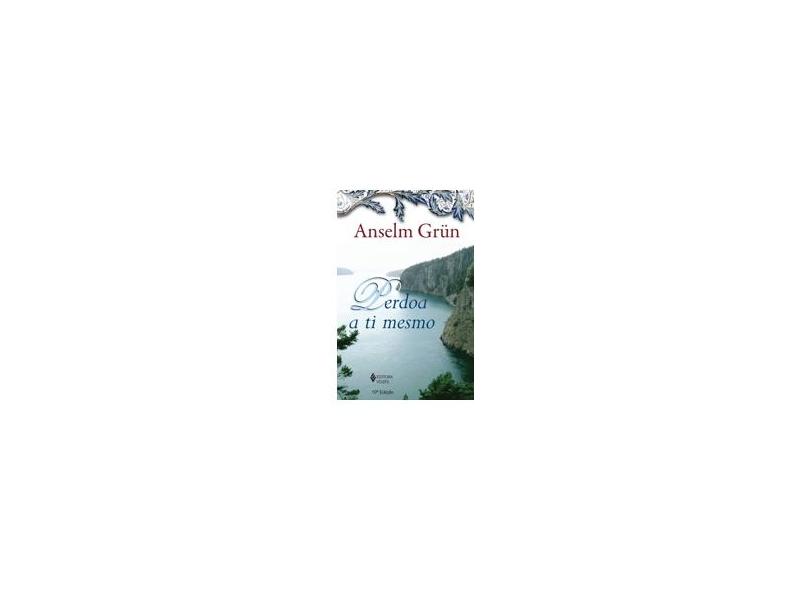 Perdoa a Ti Mesmo - Anselm Grun - 9788532631251