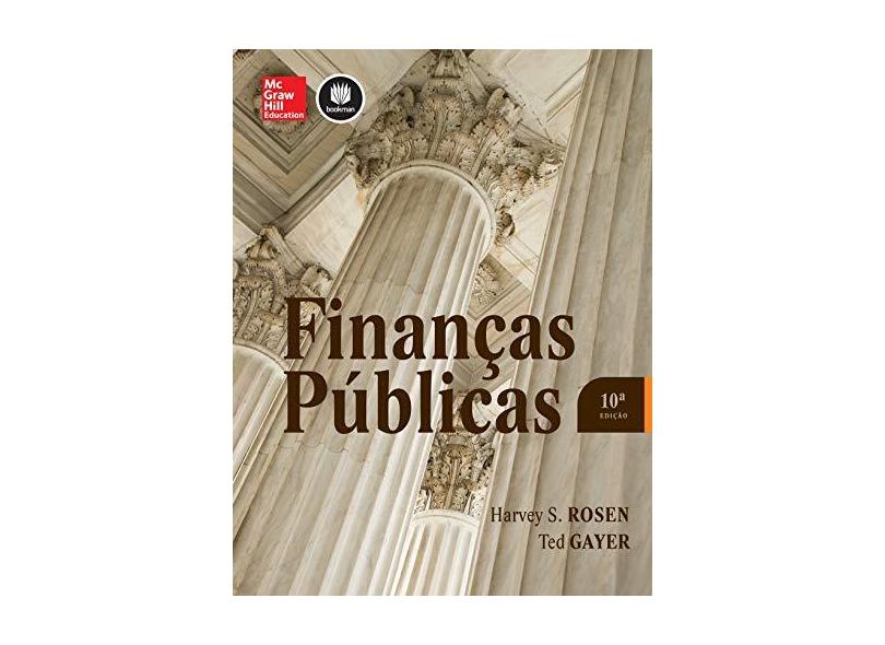 Finanças Públicas - 10ª Ed. 2015 - Rosen, Harvey S.; Ted Gayer - 9788580555004
