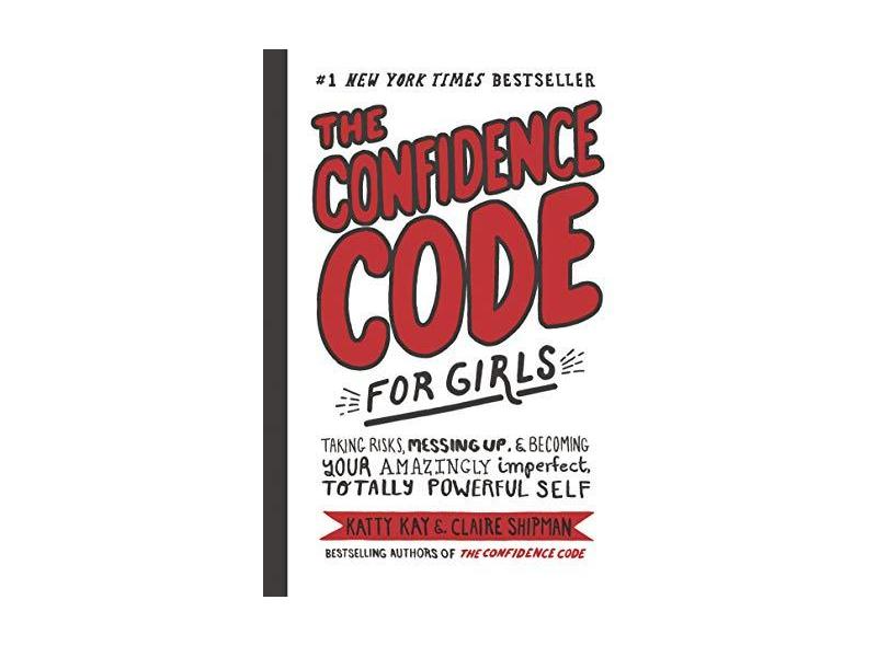 The Confidence Code For Girls - "shipman, Claire" - 9780062796981