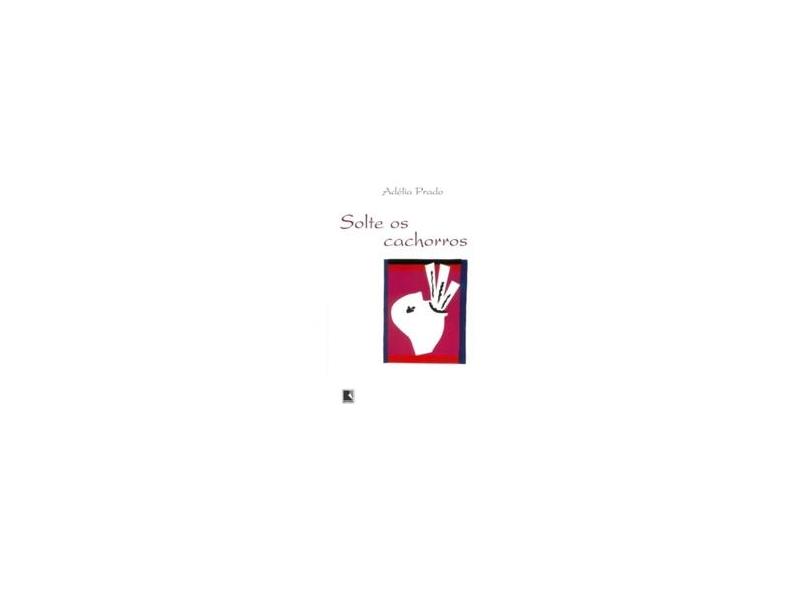 Solte os Cachorros - Adélia Prado - 9788501075130