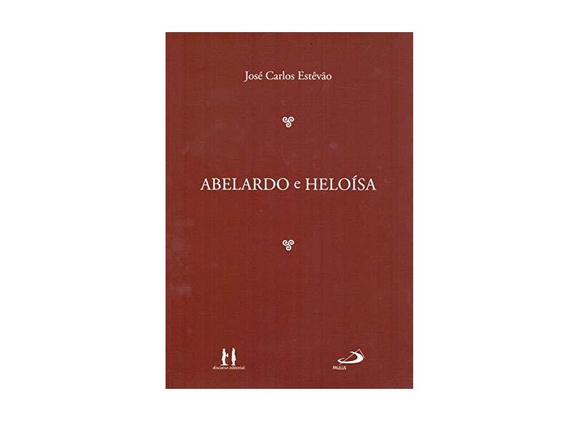 Abelardo e Heloísa - Col. Filosofia Medieval - Estêvão, José Carlos - 9788586590894