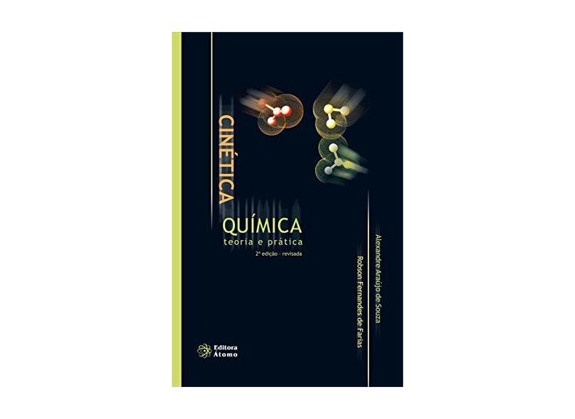 Cinética Química: Teoria e Prática - Alexandre Araujo De Souza, Robson Fernandes De Farias - 9788576702207