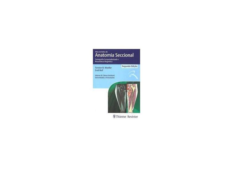 ATLAS DE BOLSO DE ANATOMIA SECCIONAL VOL. III COLUNA VERTICAL EXTREMIDADES E ARTICULACOES - Moeller, Torsten B.  / Reif, Emil - 9788567661964