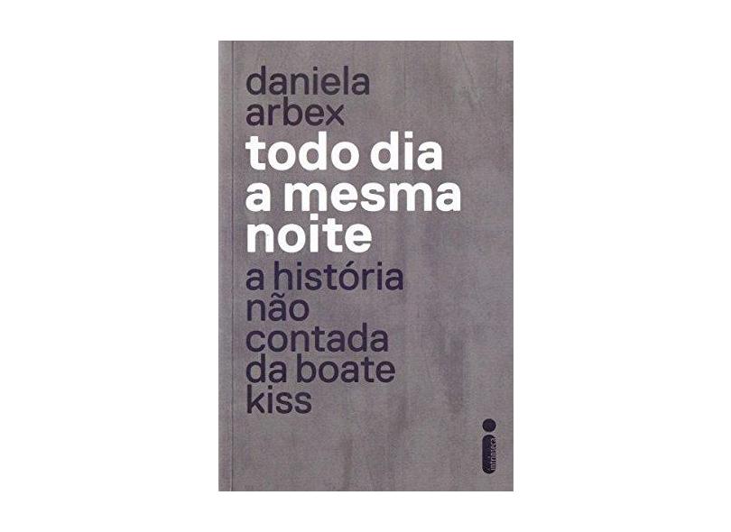 Todo Dia A Mesma Noite - Daniela Arbex - 9788551002858
