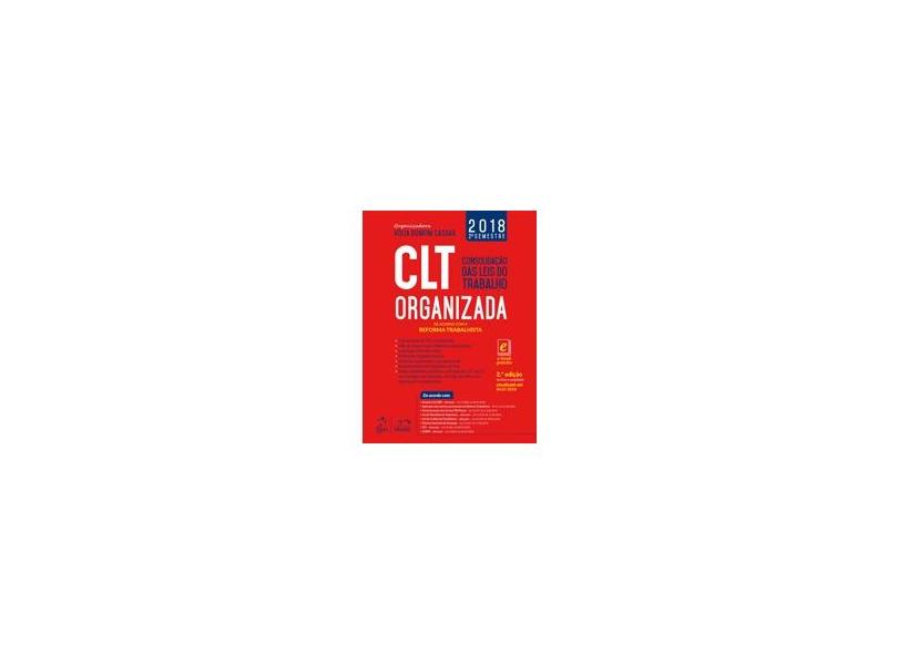 CLT Organizada - Consolidação das Leis do Trabalho - De acordo com a Reforma Trabalhista - Vólia Bomfim Cassar - 9788530981334