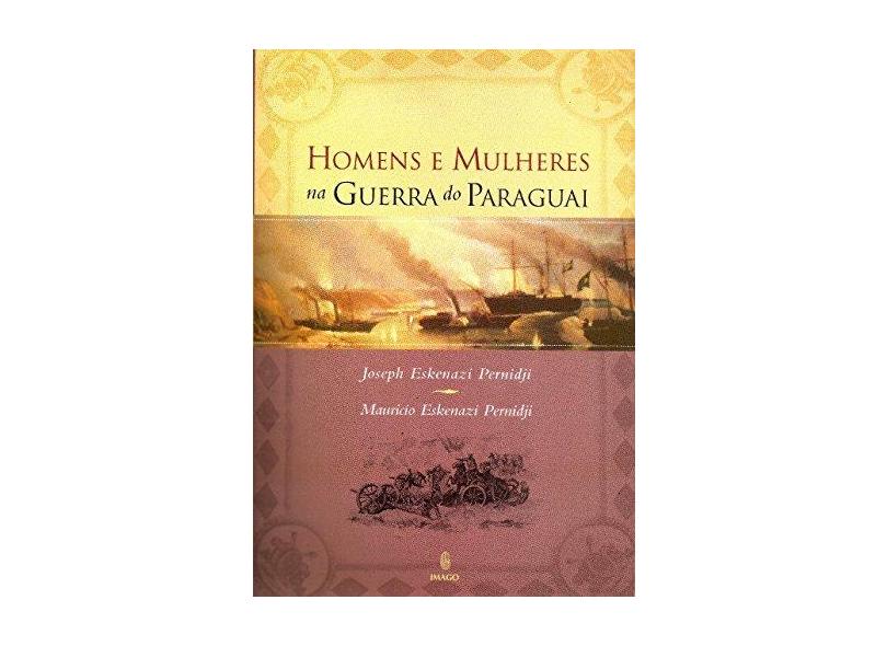 Homens e Mulheres na Guerra do Paraguai - Pernidji, Mauricio Eskenazi; Pernidji, Joseph Eskenazi - 9788531208997