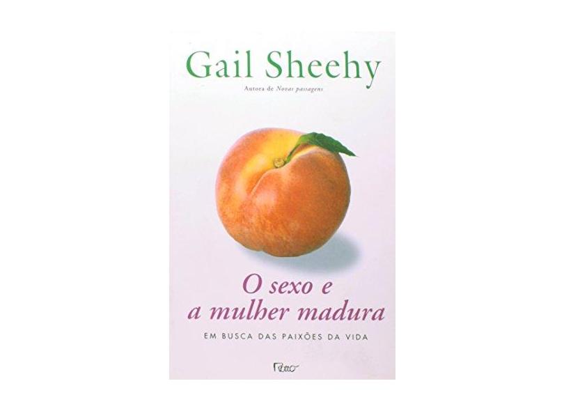 O Sexo e a Mulher Madura - Em Busca das Paixões da Vida - Sheehy, Gail - 9788532522887