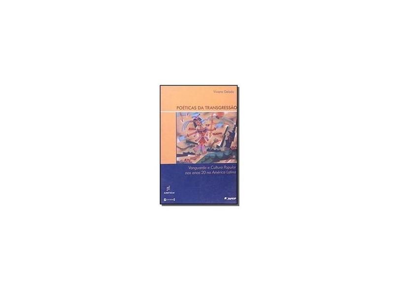 Poéticas da Transgressão - Vanguarda e Cultura Popular nos Anos 20 na América Latina - Gelado, Viviana - 9788575772560
