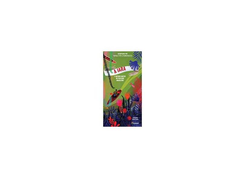 A Iara e Outros Contos do Folclore Brasileiro - 2ª Ed. 2014 - Carrasco, Walcyr - 9788516085704