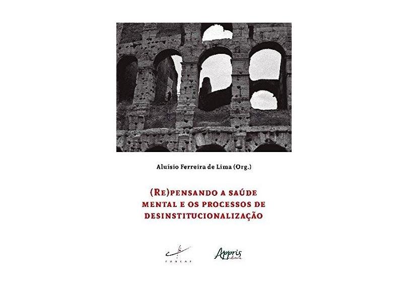 (Re)Pensando a Saúde Mental e os Processos de Desinstitucionalização - Aluísio Ferreira De Lima - 9788547306731
