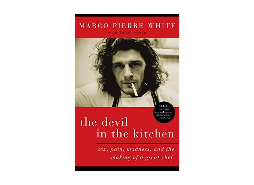 The Devil in the Kitchen: Sex, Pain, Madness, and the Making of a Great Chef - Marco Pierre White - 9781596914971