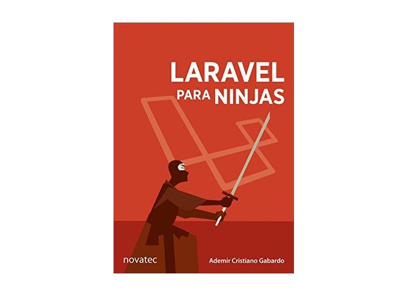 Laravel Para Ninjas - Ademir C. Gabardo - 9788575225509
