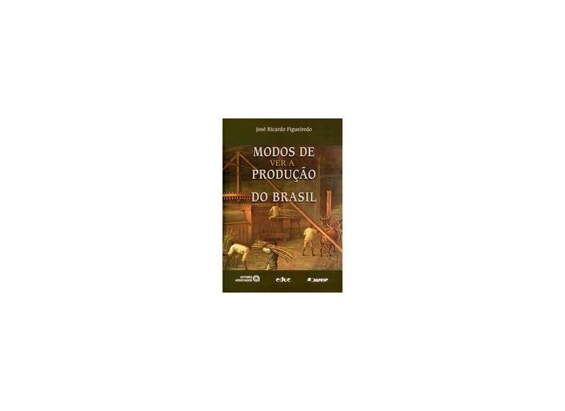 Modos de Ver a Produção do Brasil - Figueiredo, José Ricardo - 9788528303070