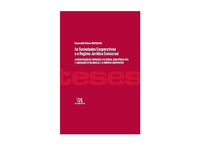 As Sociedades Cooperativas e o Regime Jurídico Concursal - Emanuelle Urbano Maffioletti - 9788584930203