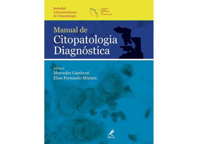Manual de Citopatologia Diagnóstica - Sociedad Latinoamericana de Citopatologia - Gamboni, Mercedes; Miziara, Elias Fernando - 9788520429235