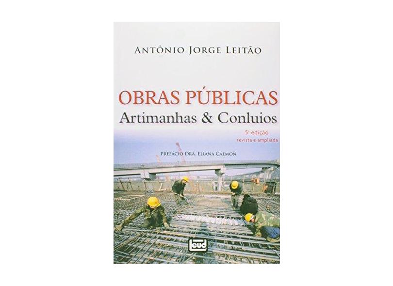 Obras Públicas - Artimanhas & Conluios - 5ª Ed. 2014 - Leitão, Antônio Jorge - 9788574563145