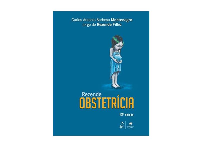 Rezende - Obstetrícia - 13ª Ed. 2016 - Rezende, Jorge De;montenegro, Carlos A. Barbosa; - 9788527730501