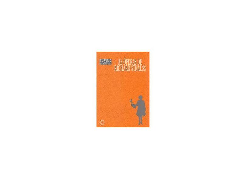 As Óperas de Richard Strauss - Coleção Histórias da Ópera - Sergio Casoy - 9788527307925