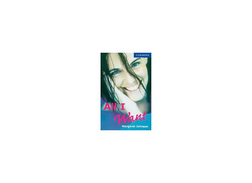 All I Want - Cambridge English Readers - Level 5 - Johnson, Margaret - 9780521794541