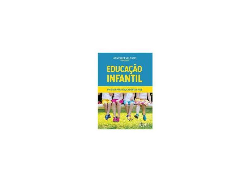 Educação Infantil. Um Guia Para Educadores e Pais - Lígia Ebner Melchiori - 9788547311377