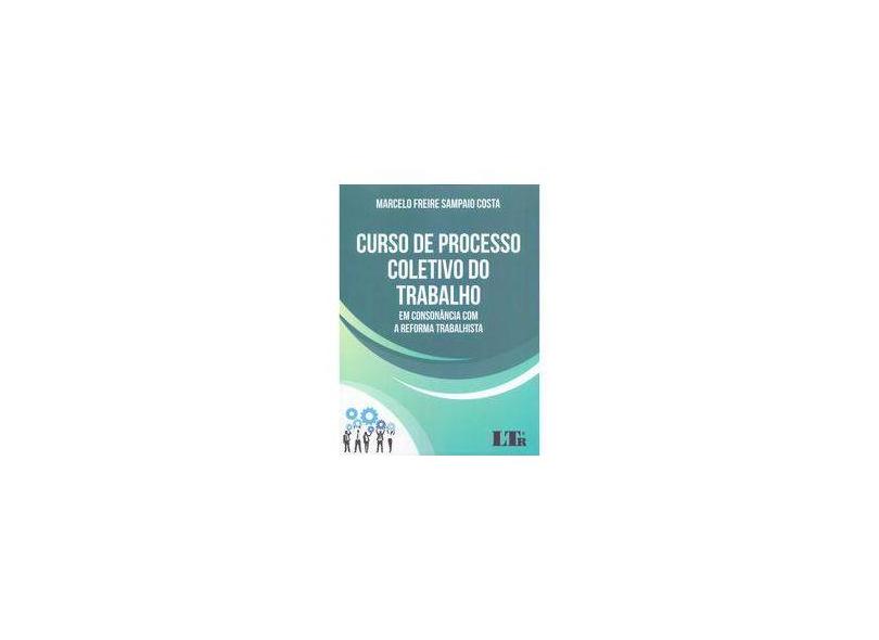 Curso de Processo Coletivo do Trabalho - Marcelo Freire Sampaio Costa - 9788536198934