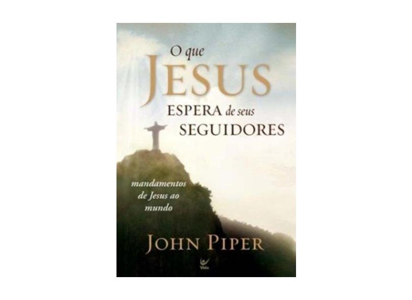 O que Jesus Espera de seus Seguidores - Piper, John - 9788538300731