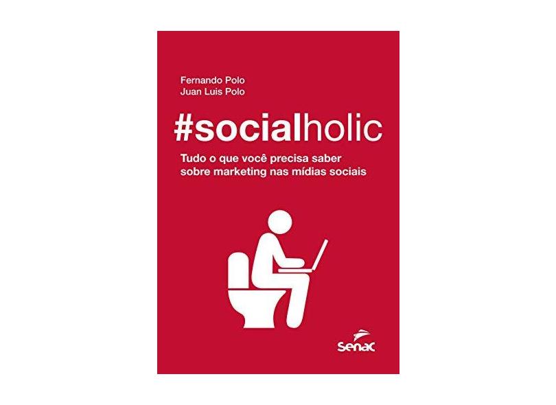 #Socialholic - Tudo o Que Você Precisa Saber Sobre Marketing Nas Mídias Sociais - Polo, Fernando; Polo, Juan Luis - 9788539609116