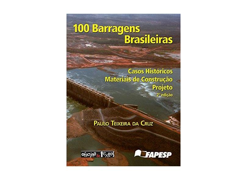 100 Barragens Brasileiras - Casos Históricos Materiais de Construção Projeto - Cruz, Paulo Teixeira Da - 9788586238024