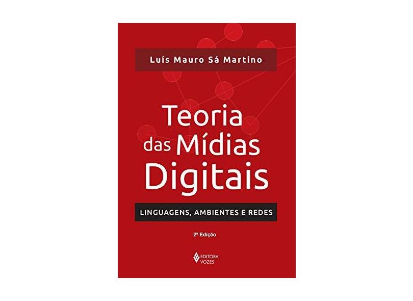 Teoria das Mídias Digitais: Linguagens, Ambientes e Redes - Luis Mauro Sa Martino - 9788532647405