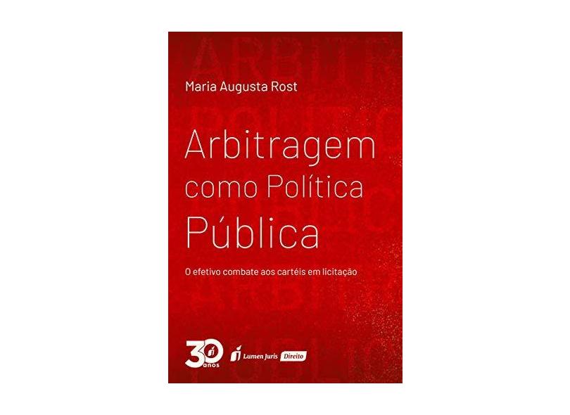 Arbitragem Como Política Pública. 2018 - Maria Augusta Rost - 9788551908983