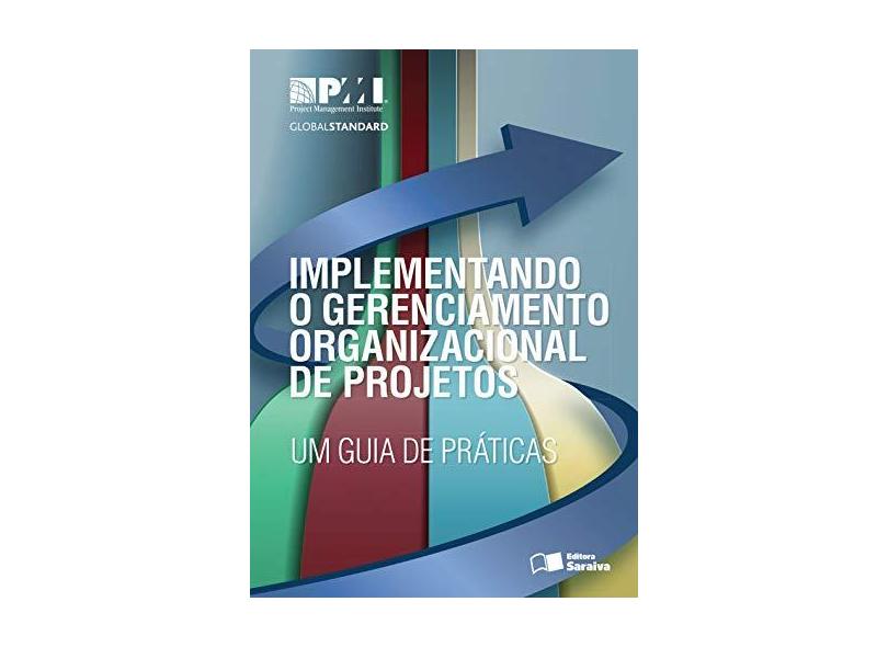 Implementando o Gerenciamento Organizacional de Projetos: Um Guia de Práticas - Project Management Institute - 9788547208240
