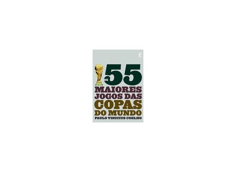 Os 55 Maiores Jogos das Copas do Mundo - Coelho, Paulo Vinicius - 9788578880453