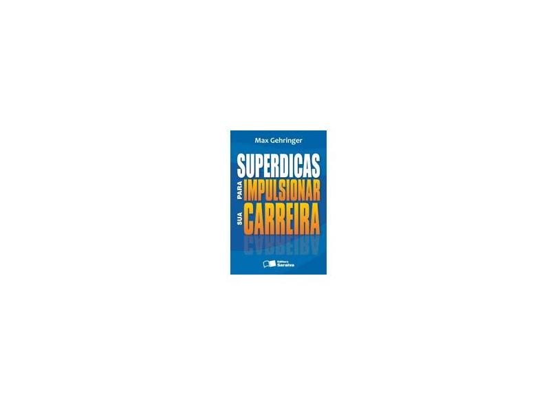 Superdicas para Impulsionar Sua Carreira - Gehringer, Max - 9788502077775