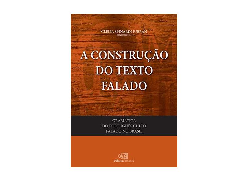 A Construção do Texto Falado - Vol. 1 - Col. Gramática do Português Culto Falado No Brasil - Jubran, Clélia Spinardi - 9788572449298
