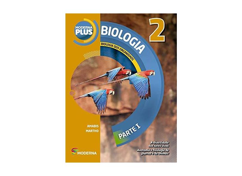 Moderna Plus - Biologia - Biologia Dos Organismos - Parte I - 2º Ano - 4ª Ed. - Gilberto Rodrigues Martho; José Mariano Amabis - 9788516100391